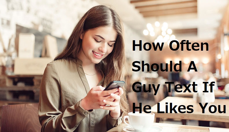 How Often Should A Guy Texts If He Likes You